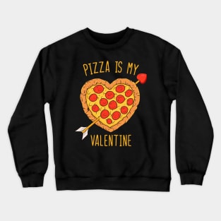 Pizza is my valentine Crewneck Sweatshirt